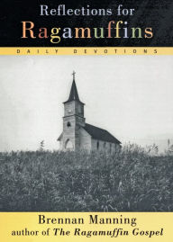 Title: Reflections for Ragamuffins: Daily Devotions from the Writings of Brennan Manning, Author: Brennan Manning