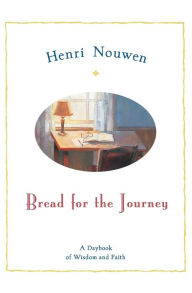 Title: Bread for the Journey: A Daybook of Wisdom and Faith, Author: Henri J. M. Nouwen