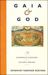 Title: Gaia and God: An Ecofeminist Theology of Earth Healing, Author: Rosemary R. Ruether