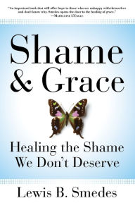 Title: Shame and Grace: Healing the Shame We Don't Deserve, Author: Lewis B. Smedes