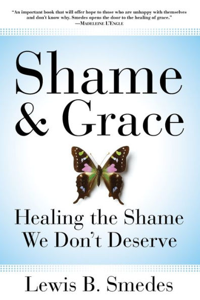 Shame and Grace: Healing the Shame We Don't Deserve