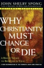 Why Christianity Must Change or Die: A Bishop Speaks to Believers in Exile