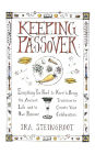 Keeping Passover: Everything You Need to Know to Bring the Ancient Tradition to Life and Create Your Own Passover Celebration