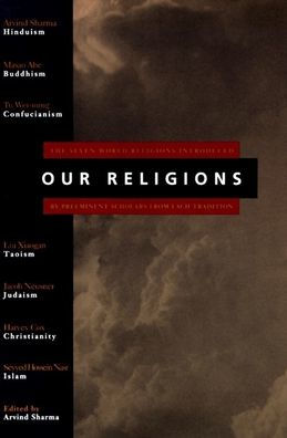 Our Religions: The Seven World Religions Introduced by Preeminent Scholars from Each Tradition