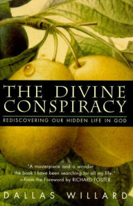 Title: The Divine Conspiracy: Rediscovering Our Hidden Life In God, Author: Dallas Willard