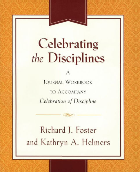 Celebrating the Disciplines: A Workbook Journal to Accompany Celebration of Discipline