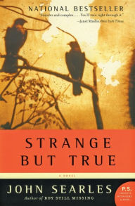 Title: Strange but True: A Novel, Author: John Searles