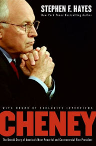 Title: Cheney: The Untold Story of America's Most Powerful and Controversial Vice President, Author: Stephen F. Hayes