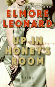 Title: Up in Honey's Room, Author: Elmore Leonard