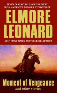 Title: Moment of Vengeance and Other Stories, Author: Elmore Leonard