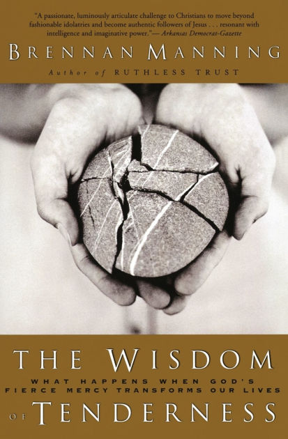 The Wisdom of Tenderness: What Happens When God's Fierce Mercy ...