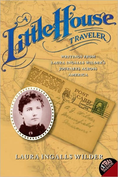 A Little House Traveler: Writings from Laura Ingalls Wilder's Journeys Across America