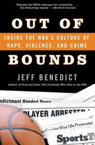 Title: Out of Bounds: Inside the NBA's Culture of Rape, Violence, and Crime, Author: Jeff Benedict