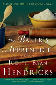 Title: The Baker's Apprentice: A Novel, Author: Judith R Hendricks