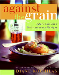 Title: Against the Grain: 150 Good Carb Mediterranean Recipes, Author: Diane Kochilas