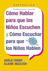 Title: Como hablar para que los Ninos Escuchen y Como Escuchar para que los Ninos Hablen, Author: Adele Faber