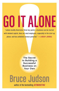 Title: Go It Alone!: The Secret to Building a Successful Business on Your Own, Author: Bruce Judson