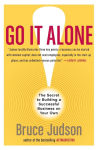 Alternative view 1 of Go It Alone!: The Secret to Building a Successful Business on Your Own