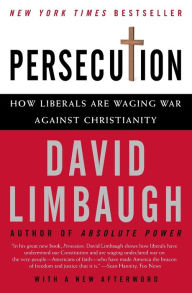 Title: Persecution: How Liberals Are Waging War against Christianity, Author: David Limbaugh