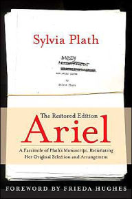 Ariel: The Restored Edition: A Facsimile of Plath's Manuscript, Reinstating Her Original Selection and Arrangement