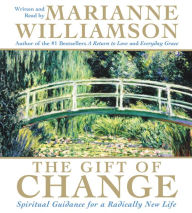 Title: The Gift of Change: Spiritual Guidance for a Radically New Life, Author: Marianne Williamson