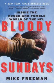 Title: Bloody Sundays: Inside the Rough-and-Tumble World of the NFL, Author: Mike Freeman