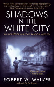 Title: Shadows in the White City: An Inspector Alastair Ransom Mystery, Author: Robert W. Walker