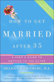 Title: How to Get Married after 35: A User's Guide to Getting to the Altar, Author: Helena Hacker Rosenberg