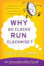 Why Do Clocks Run Clockwise?: An Imponderables Book