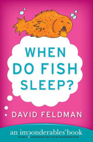Title: When Do Fish Sleep?: An Imponderables Book, Author: David Feldman