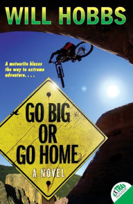 Title: Go Big or Go Home, Author: Will Hobbs