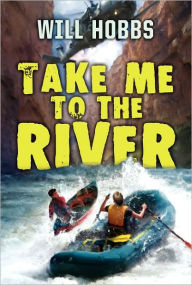 Title: Take Me to the River, Author: Will Hobbs
