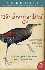 Title: The Snoring Bird: My Family's Journey Through a Century of Biology, Author: Bernd Heinrich