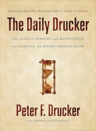 Title: The Daily Drucker: 366 Days of Insight and Motivation for Getting the Right Things Done, Author: Peter F. Drucker
