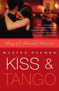 Title: Kiss and Tango: Diary of a Dancehall Seductress, Author: Marina Palmer