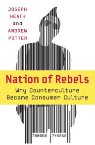 Title: Nation of Rebels: Why Counterculture Became Consumer Culture, Author: Joseph Heath