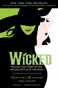 Title: Wicked: The Life and Times of the Wicked Witch of the West (Wicked Years Series #1), Author: Gregory Maguire