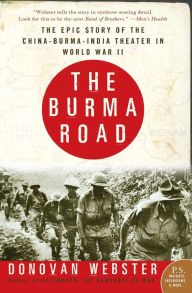 Title: Burma Road: The Epic Story of the China-Burma-India Theater in World War II, Author: Donovan Webster