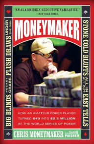 Title: Moneymaker: How an Amateur Poker Player Turned $40 into $2. 5 Million at the World Series of Poker, Author: Chris Moneymaker