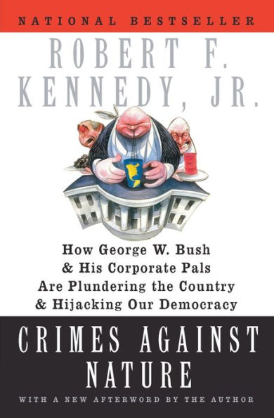 Crimes against Nature: How George W. Bush and His Corporate Pals Are Plundering the Country Hijacking Our Democracy