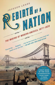Title: Rebirth of a Nation: The Making of Modern America, 1877-1920, Author: Jackson Lears