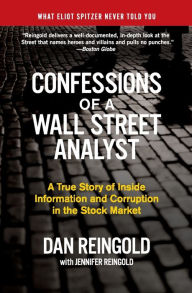 Title: Confessions of a Wall Street Analyst: A True Story of Inside Information and Corruption in the Stock Market, Author: Daniel Reingold