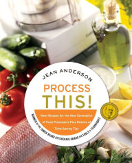 Title: Process This: New Recipes for the New Generation of Food Processors Plus Dozens of Time-Saving Tips, Author: Jean Anderson