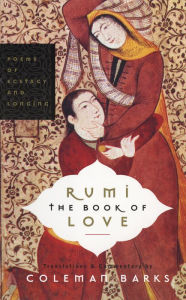 Title: Rumi: The Book of Love: Poems of Ecstasy and Longing, Author: Coleman Barks