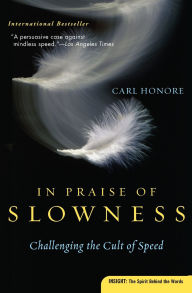 Title: In Praise of Slowness: Challenging the Cult of Speed, Author: Carl Honore