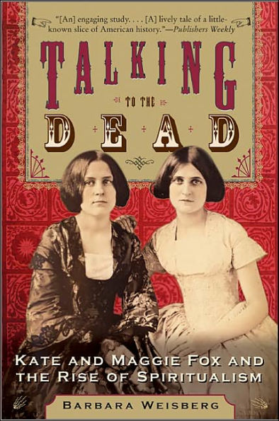 Talking to the Dead: Kate and Maggie Fox Rise of Spiritualism