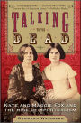 Talking to the Dead: Kate and Maggie Fox and the Rise of Spiritualism