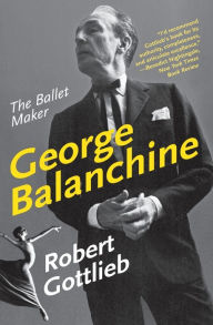 Title: George Balanchine: The Ballet Maker (Eminent Lives Series), Author: Robert Gottlieb
