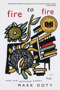 Title: Fire to Fire: New and Selected Poems, Author: Mark Doty