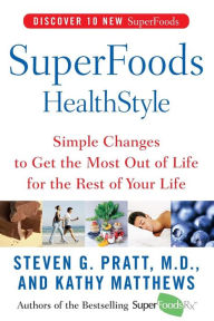 Title: SuperFoods HealthStyle: Simple Changes to Get the Most Out of Life for the Rest of Your Life, Author: Steven G. Pratt M.D.